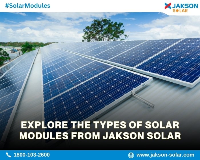 Explore the Types of Solar Modules from Jakson Solar