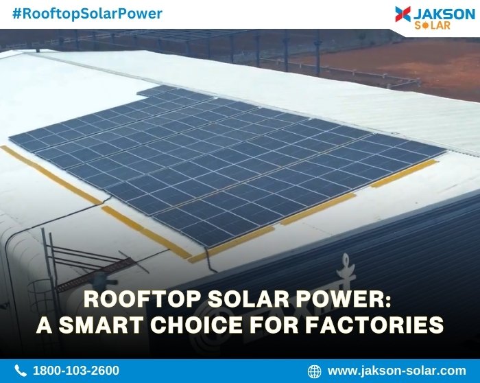 Rooftop Solar Power A Smart Choice for Factories Jakson solar Rooftop Solar Power A Smart Choice for Factories Jakson solar